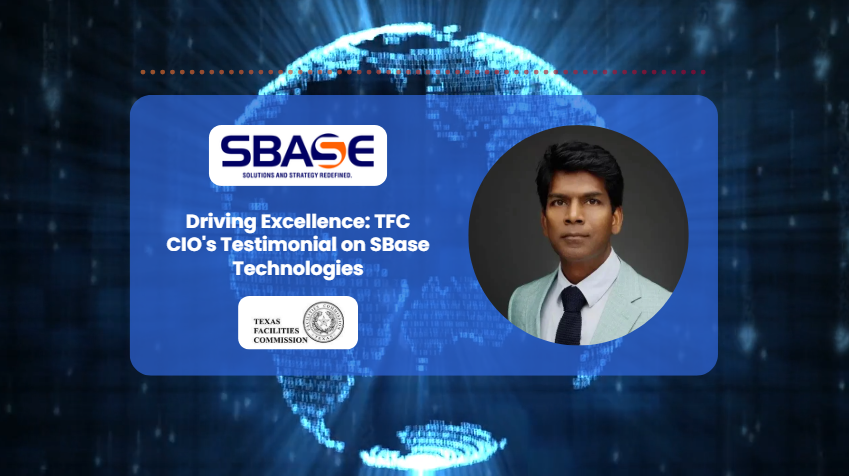 Prasanth, CIO of Texas Facilities Commission, on SBase Technologies’ Expertise & Partnership